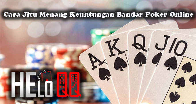 Cara Jitu Menang Keuntungan Bandar Poker Online