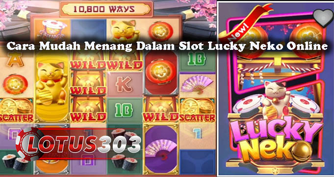 Cara Mudah Menang Dalam Slot Lucky Neko Online