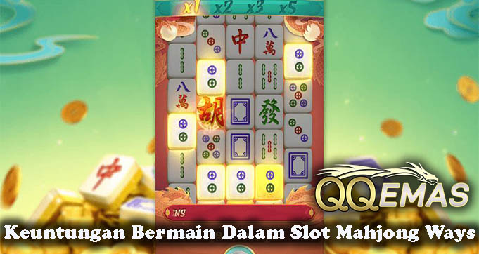 Keuntungan Bermain Dalam Slot Mahjong Ways