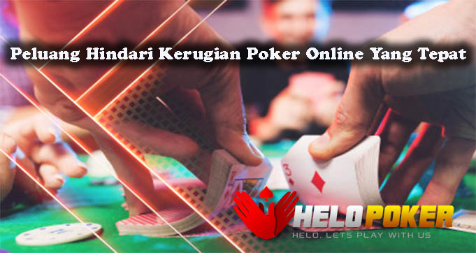 Peluang Hindari Kerugian Poker Online Yang Tepat