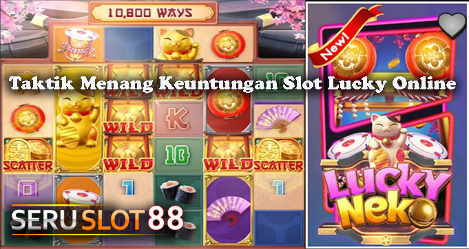 Taktik Menang Keuntungan Slot Lucky Online